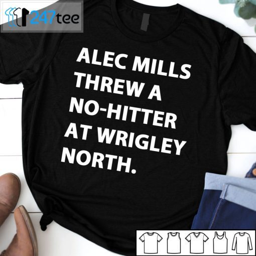 Alec Mills Threw A No-Hitter At Wrigley North Official Shirt