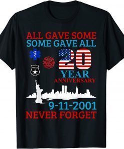 All Gave Some Some Gave All 20 Year Anniversary 9-11-2001 Us 2021 Shirt