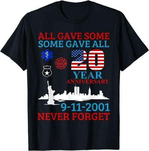 All Gave Some Some Gave All 20 Year Anniversary 9-11-2001 Us 2021 Shirt