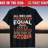 All Men Are Created Equal But Only Legends Born In October Tee Shirt