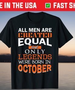 All Men Are Created Equal But Only Legends Born In October Tee Shirt