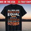 All Men Are Created Equal But Only Legends Born In October 2021 Shirt