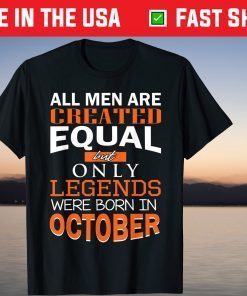 All Men Are Created Equal But Only Legends Born In October 2021 Shirt