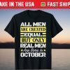 All Men Are Created Equal But Only Real Men Are Born In October 2021 Shirt