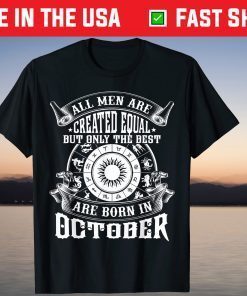 All Men Are Created Equal But Only The Best Are Born In October Gift Shirt