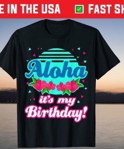 Aloha Hawaii Hawaiian Birthday Unisex Shirt