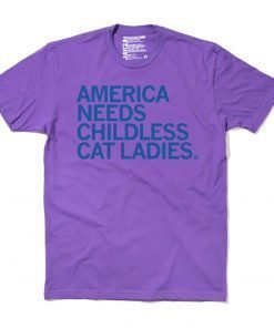 America Needs Childless Cat Ladies Gift Shirt