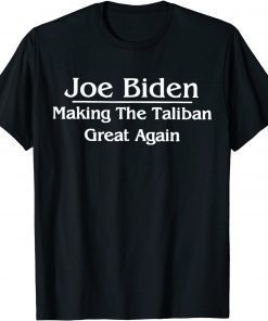 Anti Joe Biden - Making The Taliban Great Again Unisex Shirt