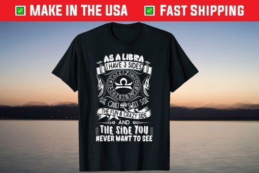 As A Libra I Have 3 Sides Libra Tee Shirt