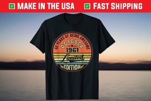 Awesome October 1961 Limited Edition 60 Years Of Being Tee Shirt