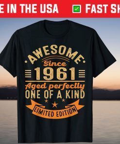 Awesome Since 1961 Aged Perfectly One Of A Kind Limited Edition Unisex Shirt