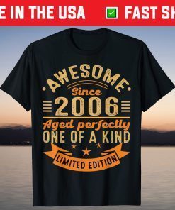 Awesome Since 2006 Aged Perfectly One Of A Kind Limited Edition T-Shirt