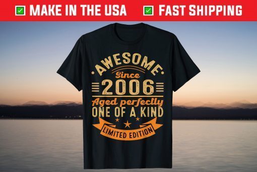 Awesome Since 2006 Aged Perfectly One Of A Kind Limited Edition T-Shirt