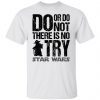 Baby Yoda do or do not there is no try star wars Unisex Shirt