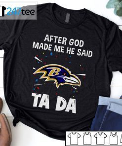 Baltimore Ravens After God Made Me He Said Tada Official Shirt