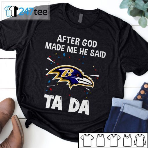 Baltimore Ravens After God Made Me He Said Tada Official Shirt