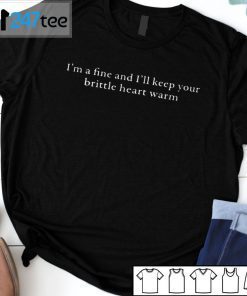 Benjy I’m A Fine And I’ll Keep Your Brittle Heart Warm Us 2021 Shirt