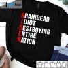 Biden Braindead Idiot Destroying Entire Nation Us 2021 Shirt