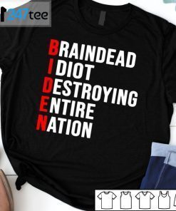 Biden Braindead Idiot Destroying Entire Nation Us 2021 Shirt