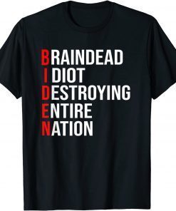 Biden, Braindead Idiot Destroying Entire Nation Gift T- Shirt