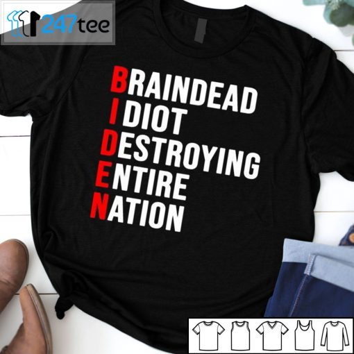 Biden Braindead Idiot Destroying Entire Nation Us 2021 Shirt