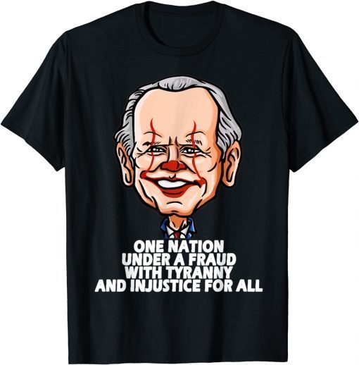 Biden One Nation Under A Fraud With Tyranny Biden Gift Shirt