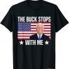 Biden The Buck Stops With Me Us 2021 Shirt