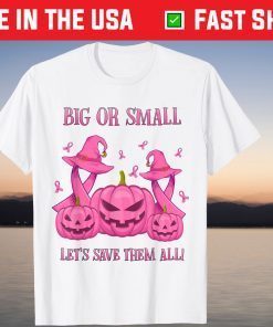 Big Or Small Let's Save Them Pumpkin Breast Cancer Awareness Tee Shirt