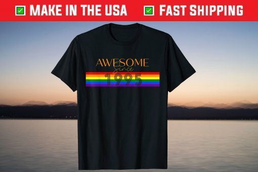 Birthday Awesome Since 1995 Gay Pride Rainbow LGBT Unisex Shirt