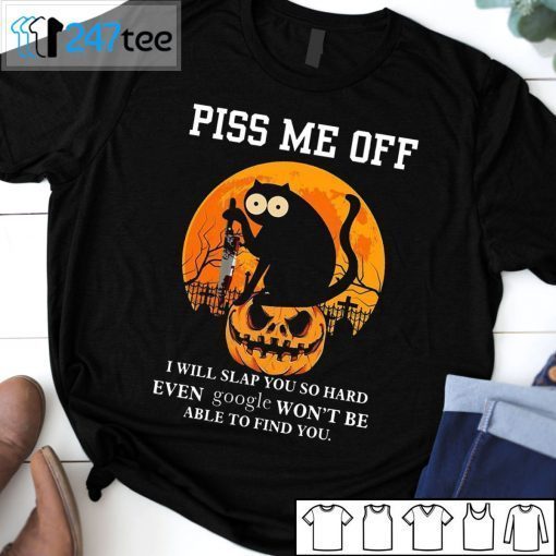 Black Cat Piss Me Off I Will Slap You So Hard Even Google Won’t Be Us 2021 Shirt