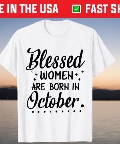 Blessed Women Are Born In October Happy Birthday To Me You Tee Shirt