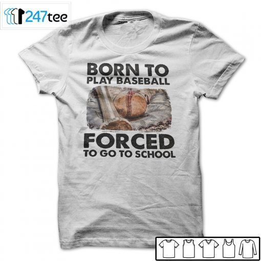 Born To Play Baseball Forced To Go To School Us 2021 Shirt