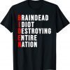 Braindead Idiot Destroying Entire Nation Gift Shirt