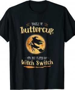 Buckle Up Buttercup You Just Flipped My Witch Switch Halloween Unisex Shirt