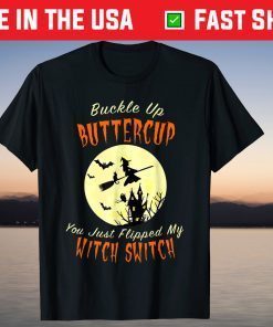 Buckle Up Buttercup You Just Flipped My Witch Switch TBuckle Up Buttercup You Just Flipped My Witch Switch Tee Shirtee Shirt