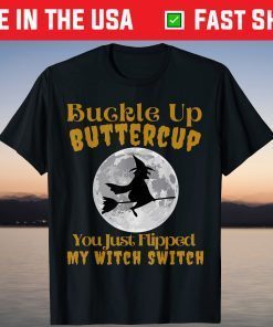 Buckle Up Buttercup You Just Flipped My Witch Switch Classic T-Shirt