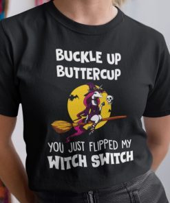 Buckle Up Buttercup You Just Flipped My Witch Switch Gift Shirt