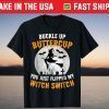 Buckle Up Buttercup You Just Flipped My Witch Switch T-Shirt