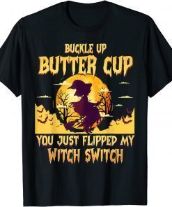 Buckle Up Buttercup You Just Flipped My Witch Switch Unisex Shirt