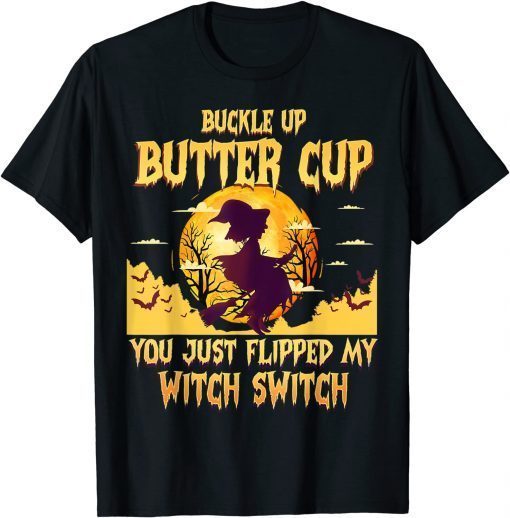 Buckle Up Buttercup You Just Flipped My Witch Switch Unisex Shirt