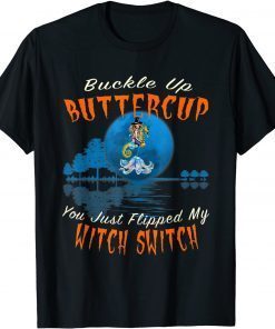 Buckle Up Buttercup You Just Flipped My Witch Switch Unisex T-Shirt