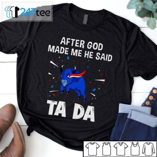 Buffalo Bills After God Made Me He Said Tada Tee Shirt