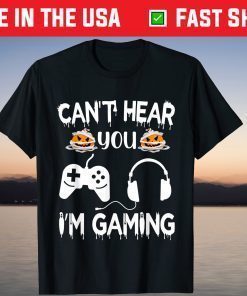 CAN'T HEAR YOU I'M GAMING VIDEO GAME CONTROLLER HALLOWEEN Tee Shirt