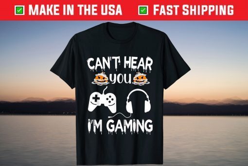 CAN'T HEAR YOU I'M GAMING VIDEO GAME CONTROLLER HALLOWEEN Tee Shirt