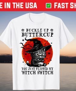 Cat Buckle Up Buttercup You Just Flipped My Witch Switch T-Shirt