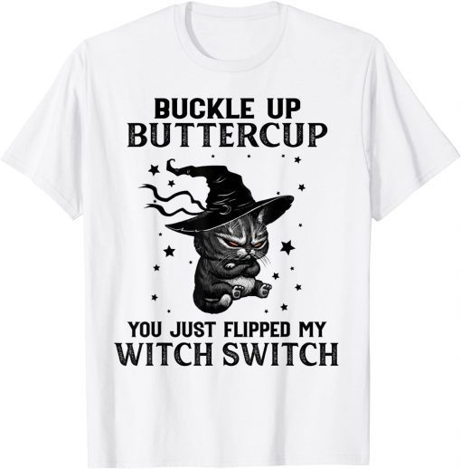 Cat Buckle Up Buttercup You Just Flipped My Witch Switch Tee Shirt