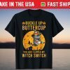Cat Buckle up Buttercup You Just Flipped My Witch Switch Gift Shirt