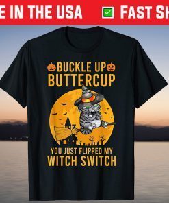 Cat Buckle up Buttercup You Just Flipped My Witch Switch Gift Shirt