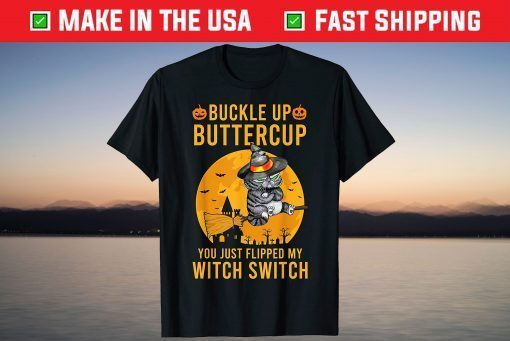 Cat Buckle up Buttercup You Just Flipped My Witch Switch Gift Shirt