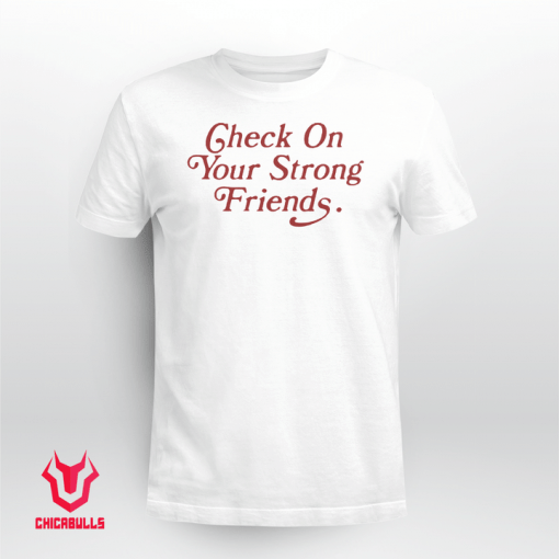 Check On Your Strong Friends Offcial Shirt